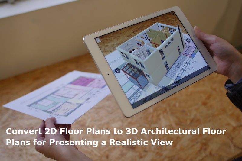 Convert 2D Floor Plans to 3D Architectural Floor Plans for Presenting a Realistic View